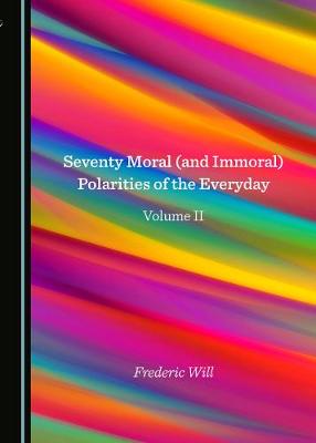 Book cover for Seventy Moral (and Immoral) Polarities of the Everyday Volume II