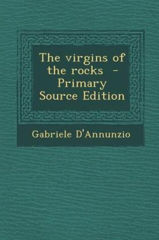 Cover of The Virgins of the Rocks - Primary Source Edition