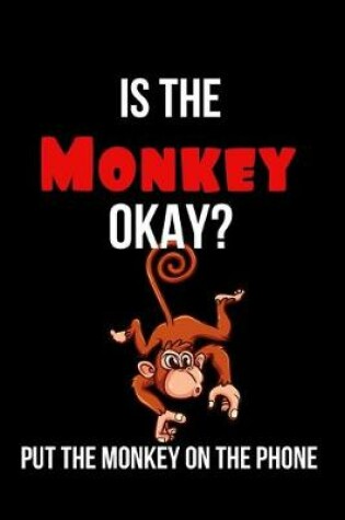 Cover of Is the Monkey Okay? Put the Monkey on the Phone