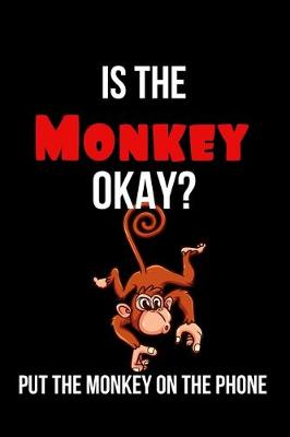 Book cover for Is the Monkey Okay? Put the Monkey on the Phone