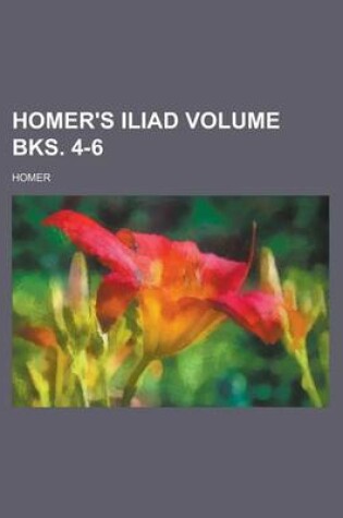 Cover of Homer's Iliad Volume Bks. 4-6