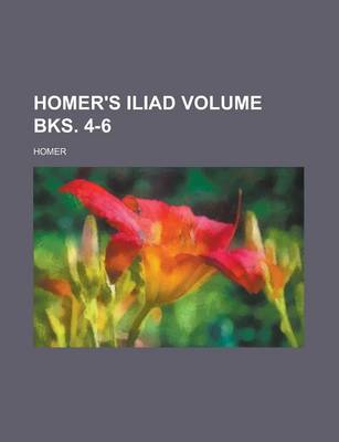 Book cover for Homer's Iliad Volume Bks. 4-6