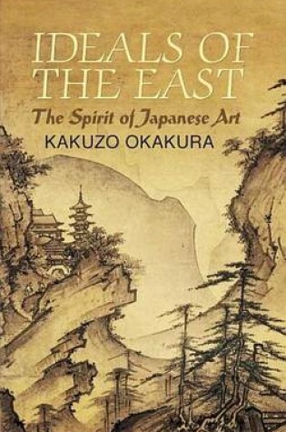 Cover of Ideals of the East: The Spirit of Japanese Art