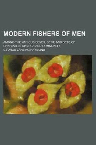 Cover of Modern Fishers of Men; Among the Various Sexes, Sect, and Sets of Chartville Church and Community