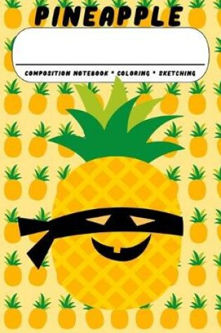 Cover of Pineapple Composition Notebook * Coloring * Sketching