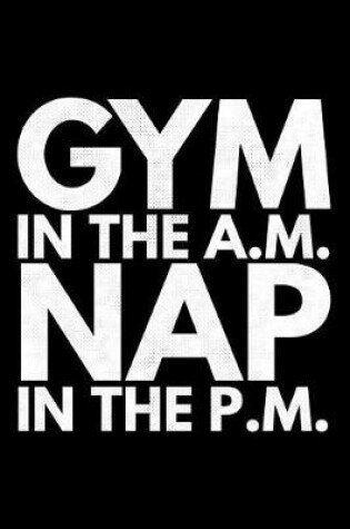 Cover of Gym in the AM Nap in the PM