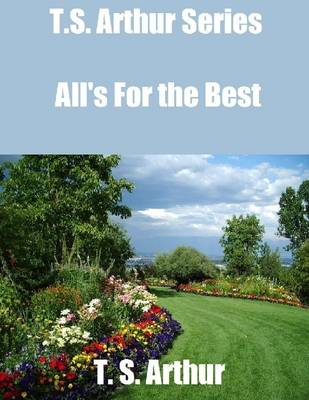 Book cover for T.S. Arthur Series: All's for the Best