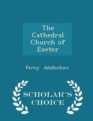 Book cover for The Cathedral Church of Exeter - Scholar's Choice Edition