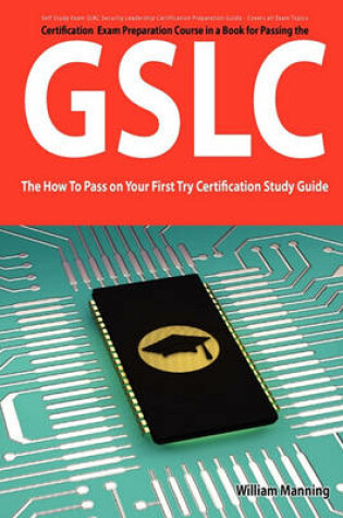 Cover of Giac Security Leadership Certification (Gslc) Exam Preparation Course in a Book for Passing the Gslc Exam - The How to Pass on Your First Try Certific