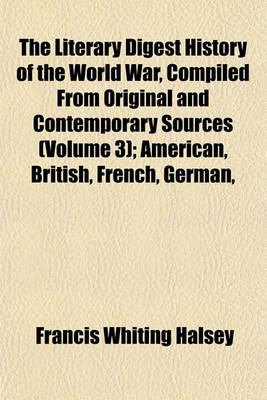 Book cover for The Literary Digest History of the World War, Compiled from Original and Contemporary Sources (Volume 3); American, British, French, German,