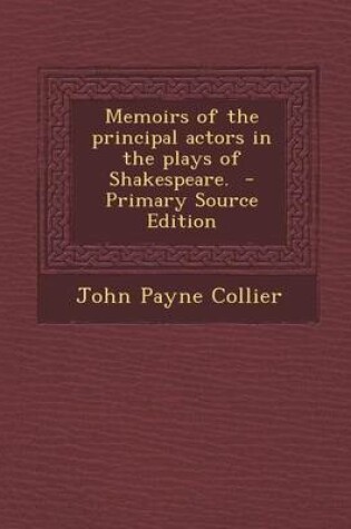Cover of Memoirs of the Principal Actors in the Plays of Shakespeare. - Primary Source Edition