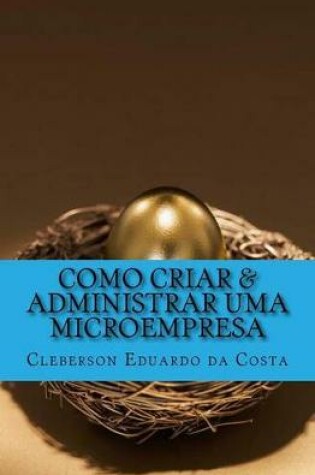 Cover of Como Criar & Administrar Uma Microempresa