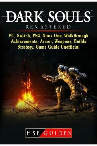 Cover of Dark Souls Remastered, Pc, Switch, Ps4, Xbox One, Walkthrough, Achievements, Armor, Weapons, Builds, Strategy, Game Guide Unofficial