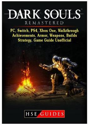 Book cover for Dark Souls Remastered, Pc, Switch, Ps4, Xbox One, Walkthrough, Achievements, Armor, Weapons, Builds, Strategy, Game Guide Unofficial