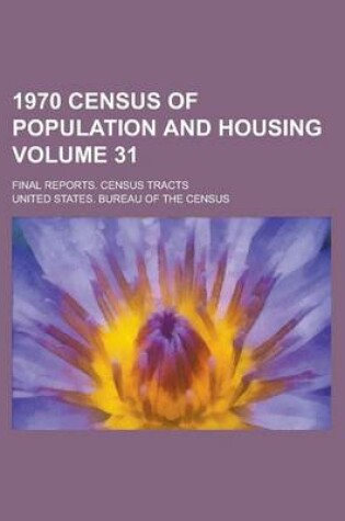 Cover of 1970 Census of Population and Housing; Final Reports. Census Tracts Volume 31