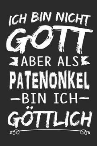 Cover of Ich bin nicht Gott aber als Patenonkel bin ich goettlich