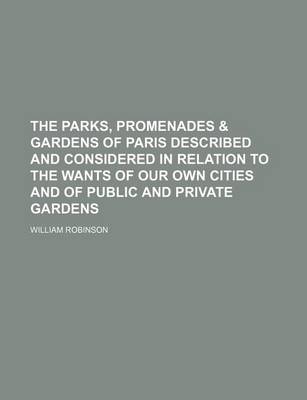 Book cover for The Parks, Promenades & Gardens of Paris Described and Considered in Relation to the Wants of Our Own Cities and of Public and Private Gardens