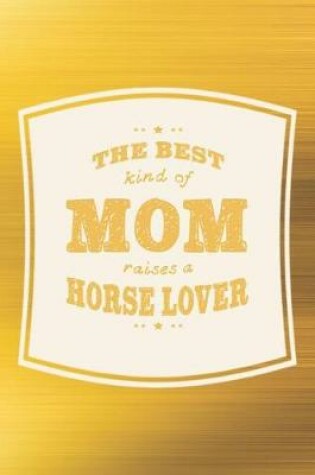 Cover of The Best Kind Of Mom Raises A Horse Lover