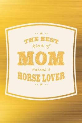 Book cover for The Best Kind Of Mom Raises A Horse Lover