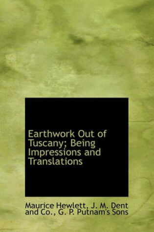 Cover of Earthwork Out of Tuscany; Being Impressions and Translations