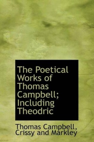 Cover of The Poetical Works of Thomas Campbell; Including Theodric