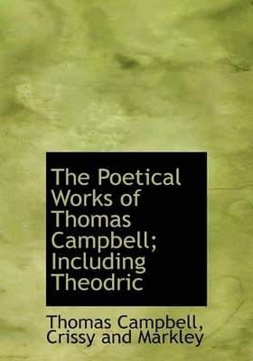 Book cover for The Poetical Works of Thomas Campbell; Including Theodric