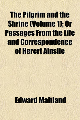 Book cover for The Pilgrim and the Shrine (Volume 1); Or Passages from the Life and Correspondence of Herert Ainslie