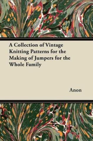 Cover of A Collection of Vintage Knitting Patterns for the Making of Jumpers for the Whole Family