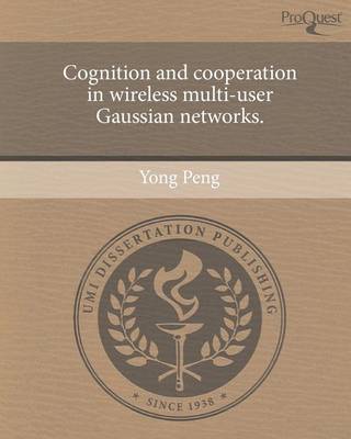 Book cover for Cognition and Cooperation in Wireless Multi-User Gaussian Networks.