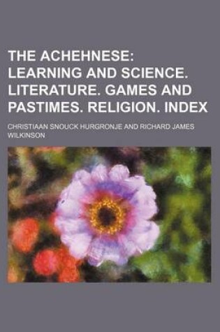 Cover of The Achehnese; Learning and Science. Literature. Games and Pastimes. Religion. Index