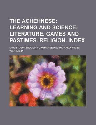 Book cover for The Achehnese; Learning and Science. Literature. Games and Pastimes. Religion. Index