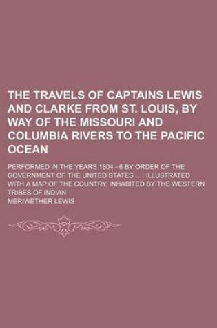 Cover of The Travels of Captains Lewis and Clarke from St. Louis, by Way of the Missouri and Columbia Rivers to the Pacific Ocean; Performed in the Years 1804