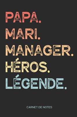 Book cover for Papa. Mari. Manager. Heros. Legende. - Carnet de Notes