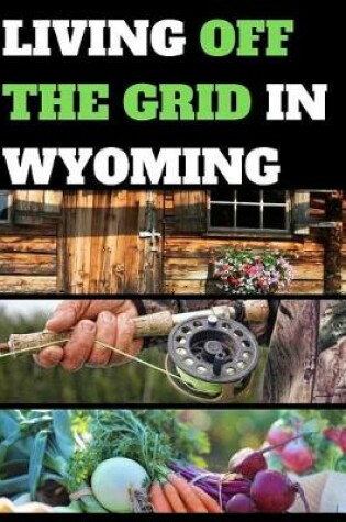 Cover of Living Off the Grid in Wyoming