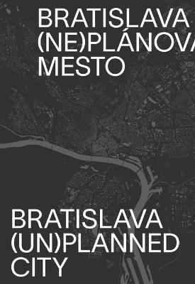 Book cover for Bratislava (Un)Planned City