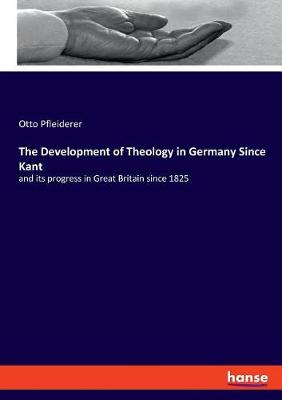 Book cover for The Development of Theology in Germany Since Kant