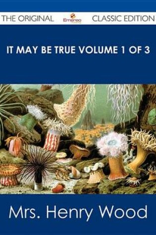 Cover of It May Be True Volume 1 of 3 - The Original Classic Edition