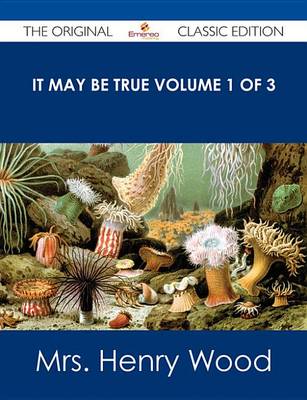 Book cover for It May Be True Volume 1 of 3 - The Original Classic Edition