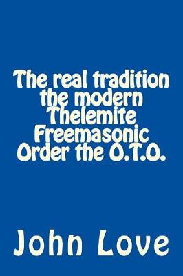 Book cover for The Real Tradition the Modern Thelemite Freemasonic Order the O.T.O.