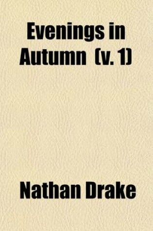 Cover of Evenings in Autumn (Volume 1); A Series of Essays, Narrative and Miscellaneous