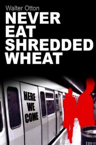 Cover of Never Eat Shredded Wheat