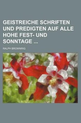 Cover of Geistreiche Schriften Und Predigten Auf Alle Hohe Fest- Und Sonntage