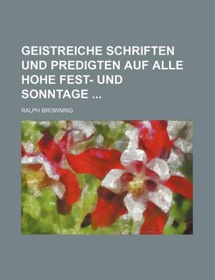 Book cover for Geistreiche Schriften Und Predigten Auf Alle Hohe Fest- Und Sonntage