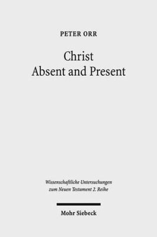 Cover of Christ Absent and Present: A Study in Pauline Christology