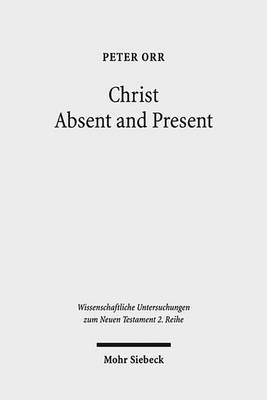 Book cover for Christ Absent and Present: A Study in Pauline Christology