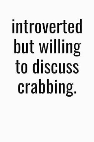 Cover of Introverted But Willing To Discuss Crabbing