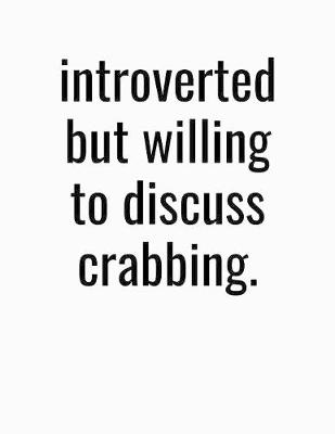 Book cover for Introverted But Willing To Discuss Crabbing