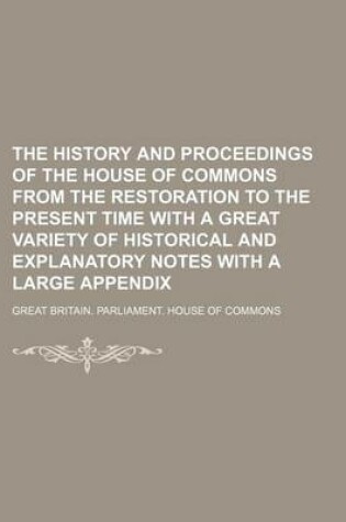 Cover of The History and Proceedings of the House of Commons from the Restoration to the Present Time with a Great Variety of Historical and Explanatory Notes