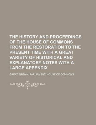 Book cover for The History and Proceedings of the House of Commons from the Restoration to the Present Time with a Great Variety of Historical and Explanatory Notes