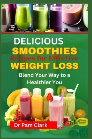 Cover of Delicious Smoothie Recipes for Effective Weight Loss